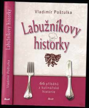 Labužníkovy historky : 66 příběhů z kulinářské historie - Vladimír Poštulka (2011, Ikar) - ID: 670203