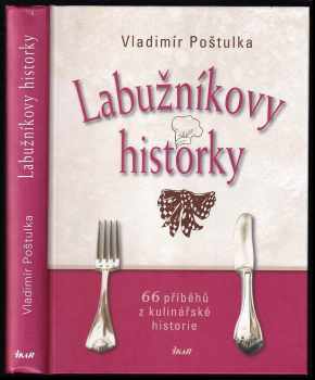 Labužníkovy historky : 66 příběhů z kulinářské historie - Vladimír Poštulka (2011, Ikar) - ID: 738658