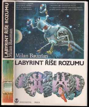 Labyrint říše rozumu : taje lidského mozku - Milan Bauman (1985, Práce) - ID: 678777