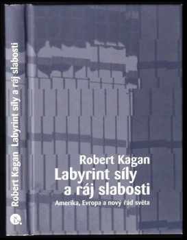 Robert Kagan: Labyrint síly a ráj slabosti