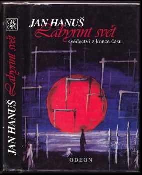 Jan Hanuš: Labyrint svět : svědectví z konce času