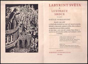 Jan Amos Komenský: Labyrint světa a lusthauz srdce, to jest, Světlé vymalování kterak v tom světě a věcech jeho všechněch nic není než matení a motání, kolotání a lopotování, mámení a šalba, bída a tesknost, a naposledy omrzení všeho a zoufání : ale kdož doma v srdci svém sedě s jediným Pánem Bohem se uzavírá, ten sám k pravému a plnému mysli upokojení a radosti že přichází