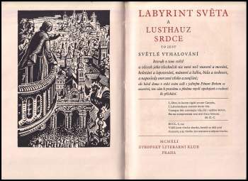 Jan Amos Komenský: Labyrint světa a lusthauz srdce, to jest, Světlé vymalování kterak v tom světě a věcech jeho všechněch nic není než matení a motání, kolotání a lopotování, mámení a šalba, bída a tesknost, a naposledy omrzení všeho a zoufání : ale kdož doma v srdci svém sedě s jediným Pánem Bohem se uzavírá, ten sám k pravému a plnému mysli upokojení a radosti že přichází