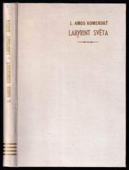 Jan Amos Komenský: Labyrint světa a lusthauz srdce, to jest, Světlé vymalování kterak v tom světě a věcech jeho všechněch nic není než matení a motání, kolotání a lopotování, mámení a šalba, bída a tesknost, a naposledy omrzení všeho a zoufání : ale kdož doma v srdci svém sedě s jediným Pánem Bohem se uzavírá, ten sám k pravému a plnému mysli upokojení a radosti že přichází