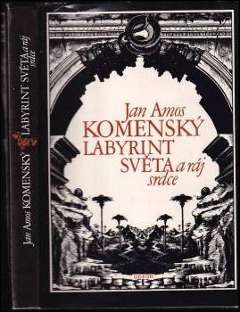 Labyrint světa a ráj srdce : to jest světlé vymalování, kterak v tom světě a věcech jeho všechněch nic není než matení a motání, kolotání a lopotování