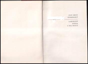 Jan Amos Komenský: Labyrint světa a ráj srdce, to jest, Světlé vymalování, kterak v tom světě a věcech jeho všechněch nic není než matení a motání, kolotání a lopotování, mámení a šalba, bída a tesknost, a naposledy omrzení všeho a zoufání: ale kdož doma v srdci svém sedě, s jediným Pánem Bohem se uzavírá, ten sám k pravému a plnému mysli upokojení a radosti že přichází