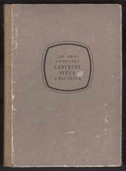 Jan Amos Komenský: Labyrint světa a ráj srdce, to jest- : světlé vymalování, kterak v tom světě a věcech jeho všechněch nic není než matení a motání