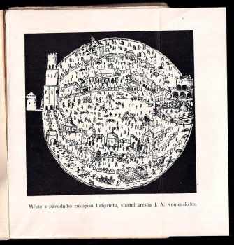 Jan Amos Komenský: Labyrint světa a ráj srdce, to jest: Světlé vymalování, kterak v tom světě a věcech jeho všechněch nic není než matení a motání, kolotání a lopotování, mámení a šalba, bída a tesknost a naposledy omrzení všeho a zoufání; ale kdoždoma v srdci svém sedě s jediným Pánem Bohem se uzavírá, ten sám k pravému a plnému mysli upokojení a radosti že přichází