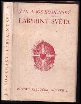 Jan Amos Komenský: Labyrint světa a ráj srdce - to jest: Světlé vymalování, kterak v tom světě a věcech jeho všechněch nic není než matení a motání, kolotání a lopotování, mámení a šalba, bída a tesknost, a naposledy omrzení všeho a zoufání, alekdoždoma v srdci svém sedě, s