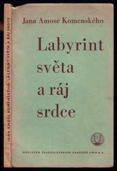 J.A. Komenského Labyrint světa a ráj srdce, to jest, Světlé vymalování, kterak v tom světě a věcech jeho všechněch nic není než matení a motání, kolotání a lopotování, mámení a šalba, bída a tesknost a naposledy omrzení všeho a zoufání