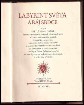 Jan Amos Komenský: Labyrint světa a ráj srdce, to jest: světlé vymalování, kterak v tom světě a věcech jeho všechněch nic není než matení a motání, kolotání a lopotování, mámení a šalba, bída a tesknost, a naposledy omrzení všeho a zoufání; ale kdož doma v srdci svém sedě, s jediným Pánem Bohem se uzavírá, ten sám k pravému a plnému mysli upokojení a radosti že přichází