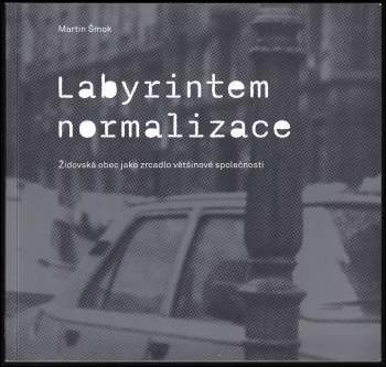 Labyrintem normalizace - židovská obec jako zrcadlo většinové společnosti