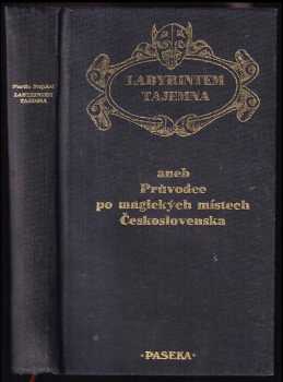 Labyrintem tajemna, aneb, Průvodce po magických místech Československa