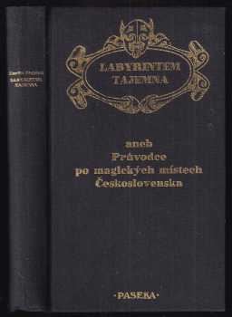 Martin Stejskal: Labyrintem tajemna, aneb, Průvodce po magických místech Československa