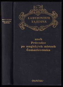 Martin Stejskal: Labyrintem tajemna, aneb, Průvodce po magických místech Československa