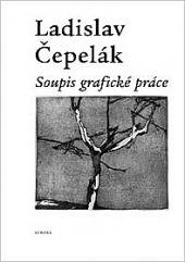 Ladislav Čepelák - soupis grafické práce 1948-1996