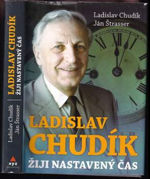 Ladislav Chudík - žiji nastavený čas : rozhovory s Jánem Štasserem - Ján Strasser, Ladislav Chudík (2010, XYZ) - ID: 838732
