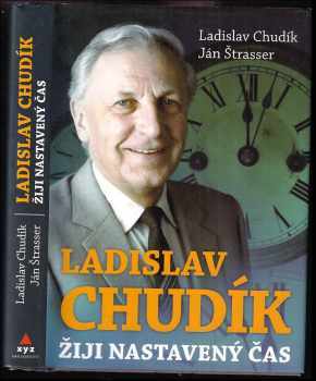 Ladislav Chudík - žiji nastavený čas : rozhovory s Jánem Štasserem - Ján Strasser, Ladislav Chudík (2010, XYZ) - ID: 1373050