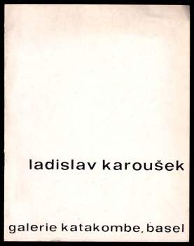 Ladislav Karoušek - Galerie Katakombe, Basel