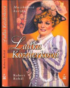 Laďka Kozderková : muzikálová hvězda - Robert Rohál (2004, Petrklíč) - ID: 506041