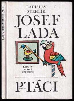 Ladovy veselé učebnice : Ptáci - Josef Lada, Ladislav Stehlík (1979, Albatros) - ID: 62385