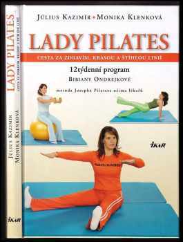 Lady Pilates : cesta za zdravím, krásou a štíhlou linií : 12týdenní program Bibiany Ondrejkové : metoda Josepha Pilatese očima lékařů - Július Kazimír, Monika Klenková (2007, Ikar) - ID: 423707