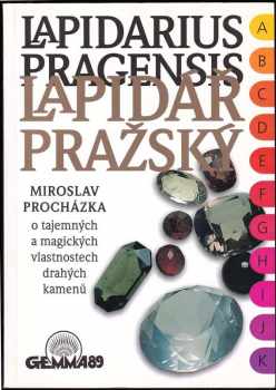 Miroslav Procházka: Lapidarius Pragensis : O tajemných a magických vlastnostech drahých kamenů