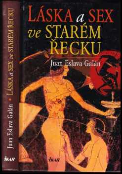 Láska a sex ve starém Řecku - Juan Eslava Galán (2003, Ikar) - ID: 840234