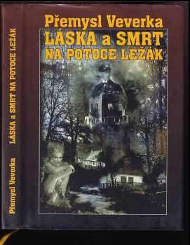 Láska a smrt na potoce Ležák + PODPIS autora - Přemysl Veverka (2009, Vega-L) - ID: 552439