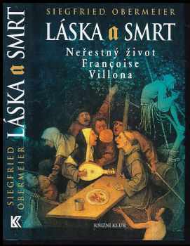 Láska a smrt : neřestný život Françoise Villona