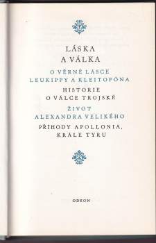Láska a válka ; O věrné lásce Leukippy a Kleitofóna ; Historie o válce trojské ; Život Alexandra Velikého ; Příhody Apollonia, krále Tyru