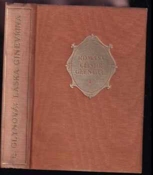 Láska Ginevřina : (Guinevere's lover) : román - Elinor Glyn (1924, Jos. R. Vilímek) - ID: 617898