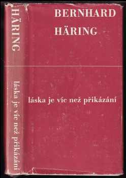 Láska je víc než přikázání - Bernhard Häring, Bernard Häring (1971, Ústřední církevní nakladatelství) - ID: 707132