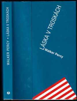 Walker Percy: Láska v troskách : dobrodružství špatného katolíka krátce před koncem světa