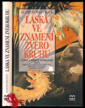 Láska ve znamení zvěrokruhu : čínská a západní astrologie radí: jak najít a neztratit partnera, kdy počít potomka, co řešit nejdřív - Suzanne White (1997, Brána) - ID: 690263