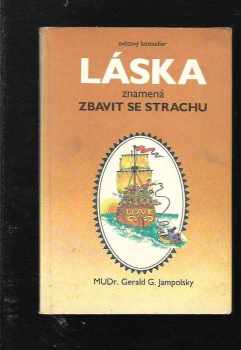 Gerald G Jampolsky: Láska znamená zbavit se strachu