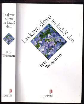 Petr Weissman: Laskavé slovo na každý den