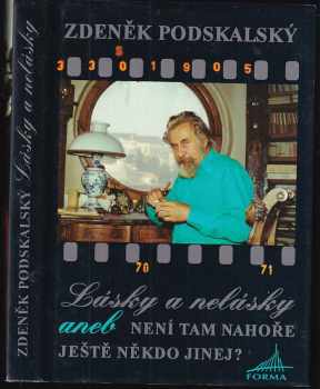 Zdeněk Podskalský: Lásky a nelásky, aneb, Není tam nahoře ještě někdo jinej?