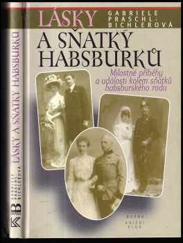 Lásky a sňatky Habsburků : 