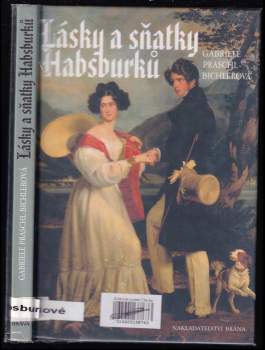 Gabriele Praschl-Bichler: Lásky a sňatky Habsburků