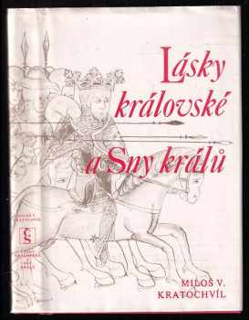 Miloš Václav Kratochvíl: Lásky královské ; Sny králů