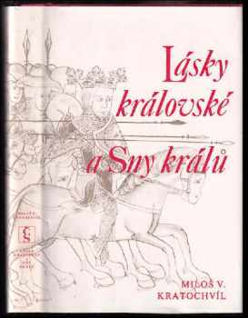 Miloš Václav Kratochvíl: Lásky královské ; Sny králů