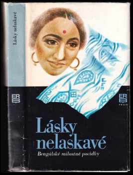 Lásky nelaskavé : bengálské milostné povídky - Tárášankar Bandjopádhjáj, Bibhútibhúšan Mukhopádhjáj, Ačintjakumár Sengupta, Praphulla Ráj, Sušíl Ráj, Čitta Sinha (1986, Práce) - ID: 723549