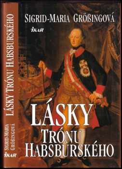 Lásky trónu Habsburského - Sigrid-Maria Größing (1996, Ikar) - ID: 547406