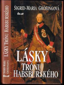 Lásky trónu habsburského - Sigrid-Maria Größing (1996, Ikar) - ID: 763864