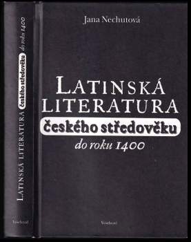 Jana Nechutová: Latinská literatura českého středověku do roku 1400