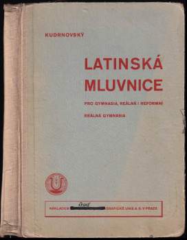 Antonín Kudrnovský: Latinská mluvnice pro gymnasia, reálná i reformní reálná gymnasia