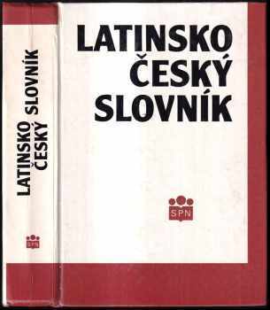 Latinsko-český slovník - Pavel Kucharský, Jan Kábrt, Vojtěch Zelinka, Čestmír Vránek, Rudolf Schams, Drahomíra Wittichová (1991, Státní pedagogické nakladatelství) - ID: 832442