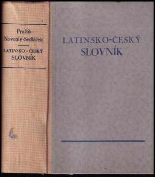 Latinsko-český slovník - Josef Miroslav Pražák, Josef Sedláček, Josef Miroslav Pražák (1948, Unie) - ID: 749899