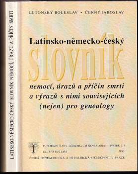 Latinsko-německo-český slovník nemocí, úrazů a příčin smrti a výrazů s nimi souvisejících (nejen) pro genealogy
